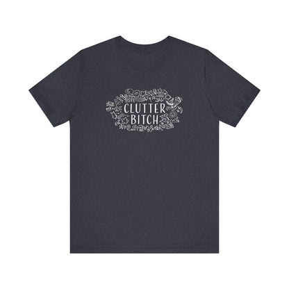 CLUTTER BITCH T-Shirt - Couchbugz Merch